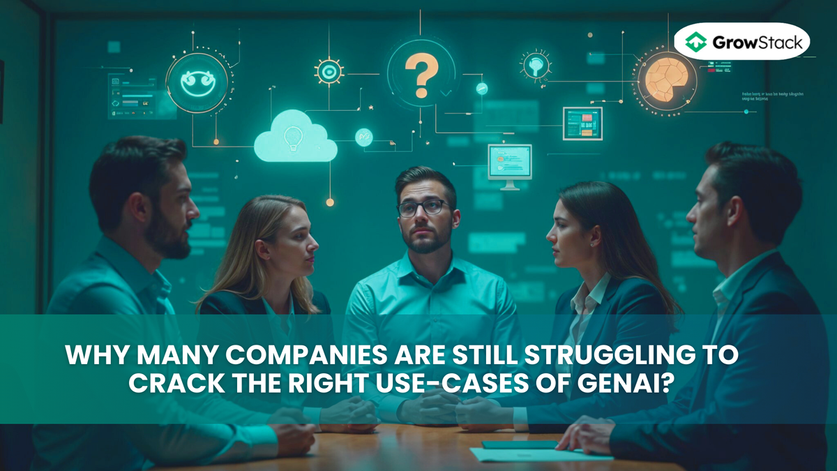 Why Many Companies Are Still Struggling to Crack the Right Use-Cases of GenAI?