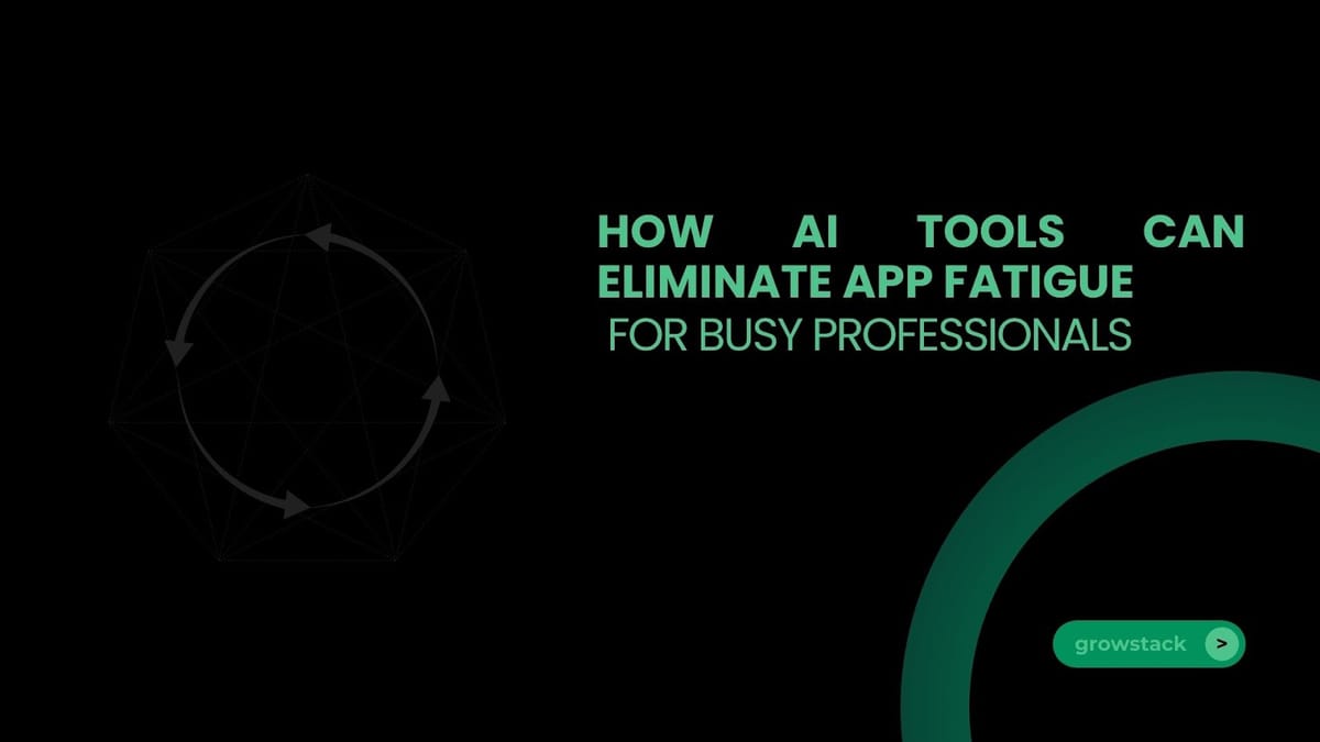How AI Tools Can Eliminate App Fatigue for Busy Professionals