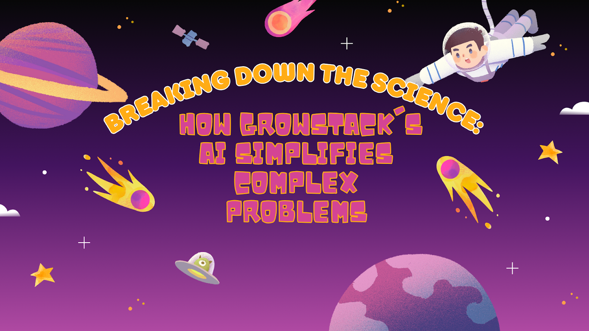 Breaking Down the Science: How Growstack's AI Simplifies Complex Problems