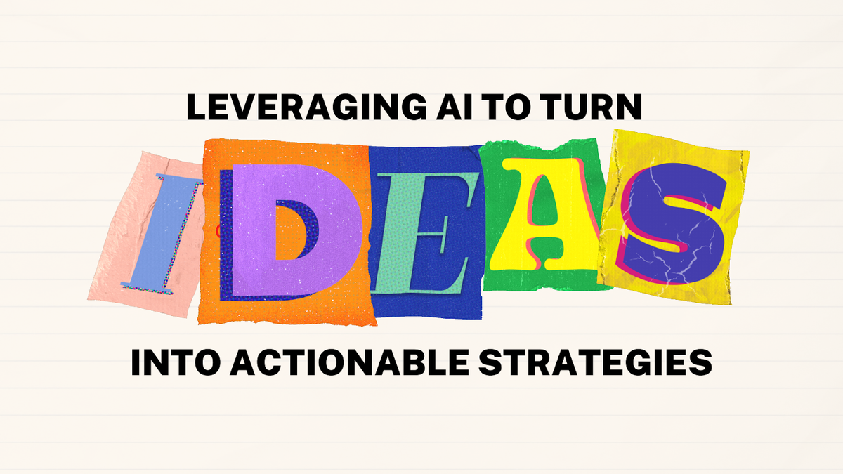 Leveraging AI to Turn Ideas Into Actionable Strategies