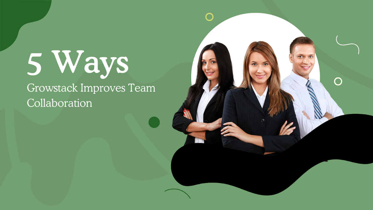 5 Ways Growstack Improves Team Collaboration