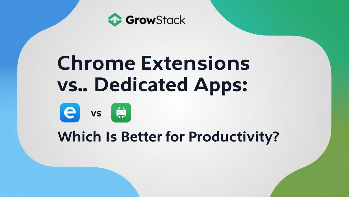 Chrome Extensions vs. Dedicated Apps: Which Is Better for Productivity?