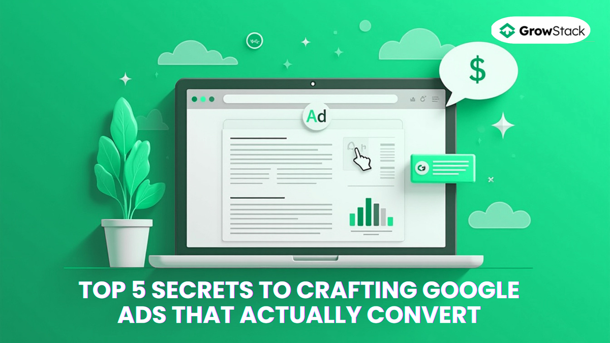Top 5 Secrets to Crafting Google Ads That Actually Convert