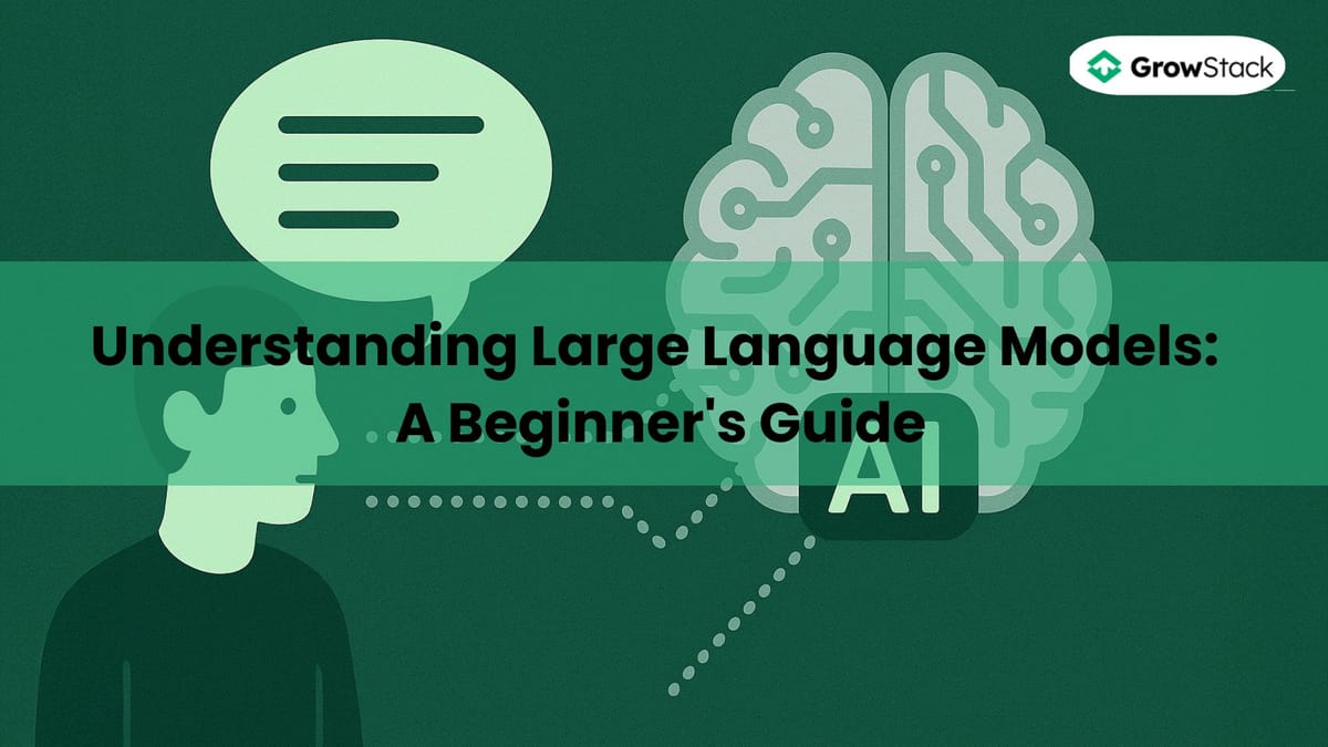 Understanding Large Language Models: A Beginner's Guide