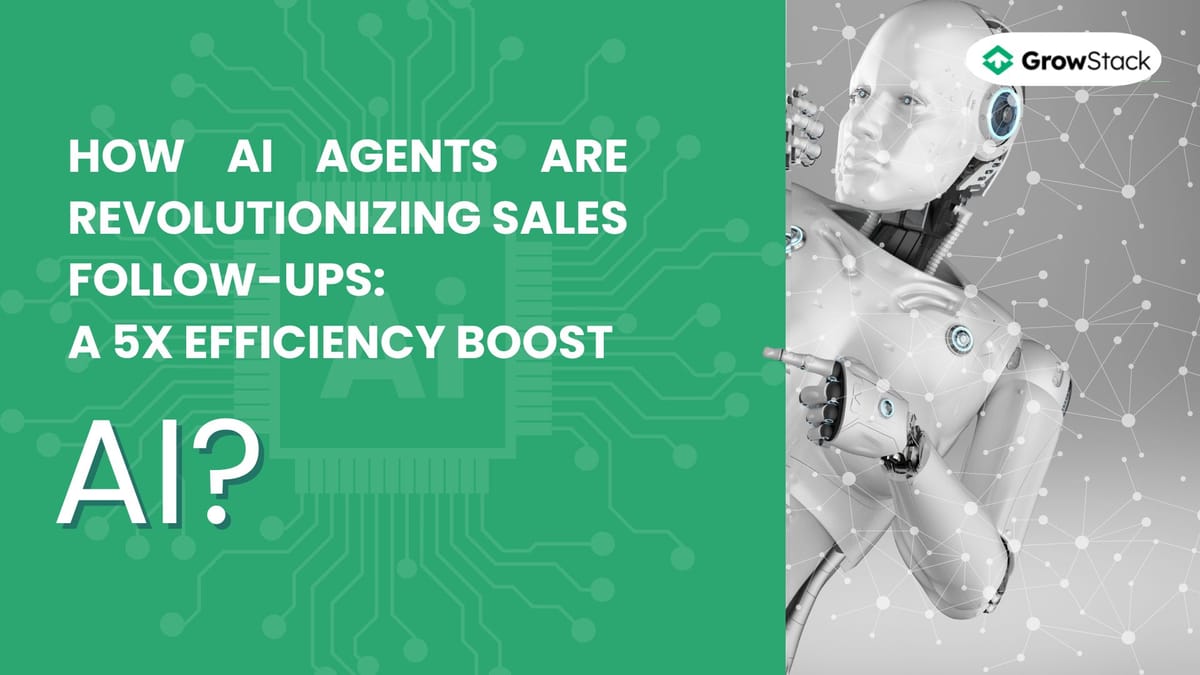How AI Agents are Revolutionizing Sales Follow-ups: A 5x Efficiency Boost