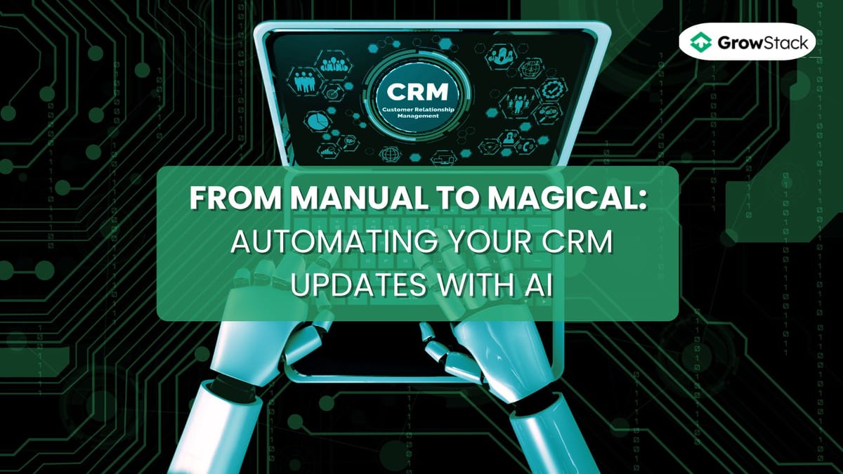 From Manual to Magical: Automating Your CRM Updates with AI