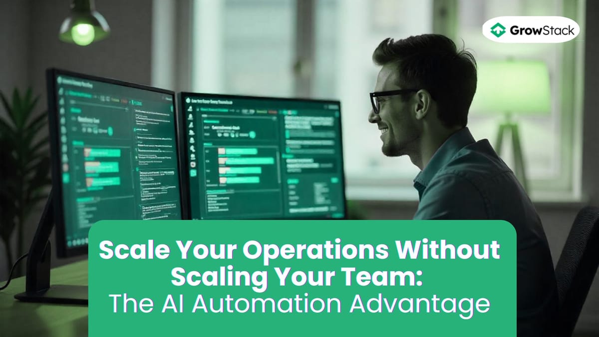 Scale Your Operations Without Scaling Your Team: The AI Automation Advantage