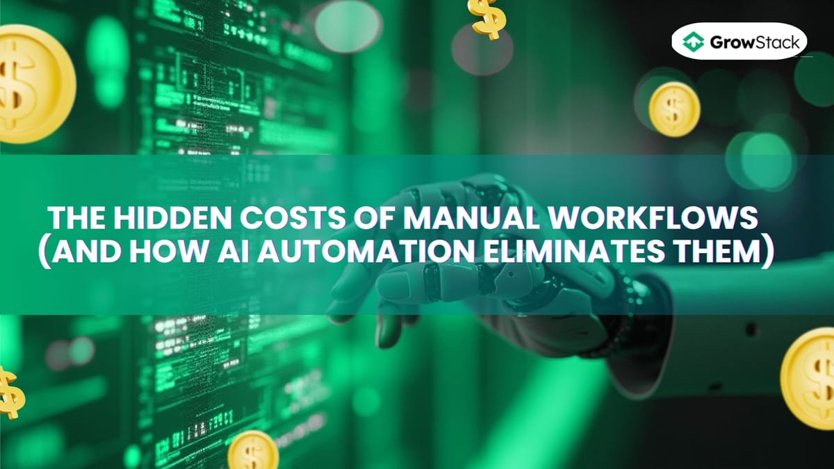 The Hidden Costs of Manual Workflows (And How AI Automation Eliminates Them)