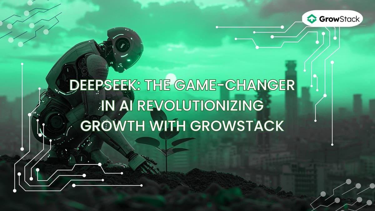 DeepSeek: The Game-Changer in AI Revolutionizing Growth with Growstack