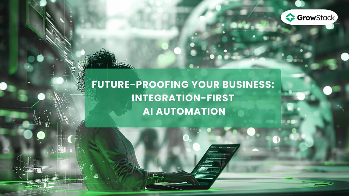 Future-Proofing Your Business: Integration-First AI Automation