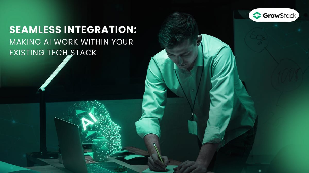 Seamless Integration: Making AI Work Within Your Existing Tech Stack