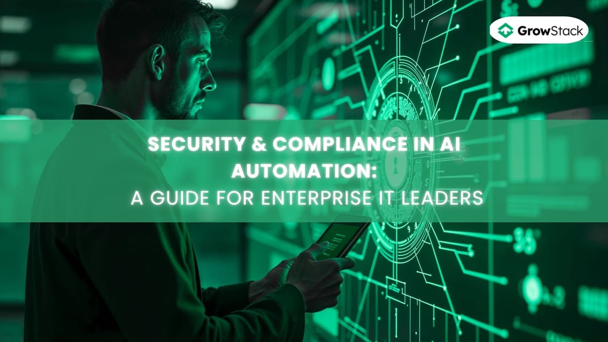 Security & Compliance in AI Automation: A Guide for Enterprise IT Leaders - Navigating the Digital Maze