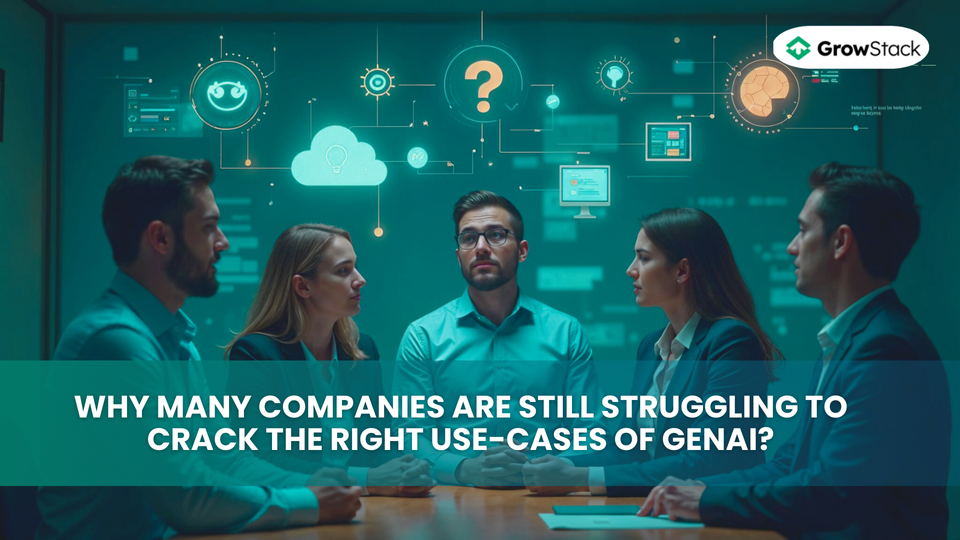 Why Many Companies Are Still Struggling to Crack the Right Use-Cases of GenAI?
