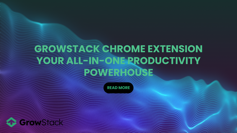 Growstack Chrome Extension: Your All-in-One Productivity Powerhouse