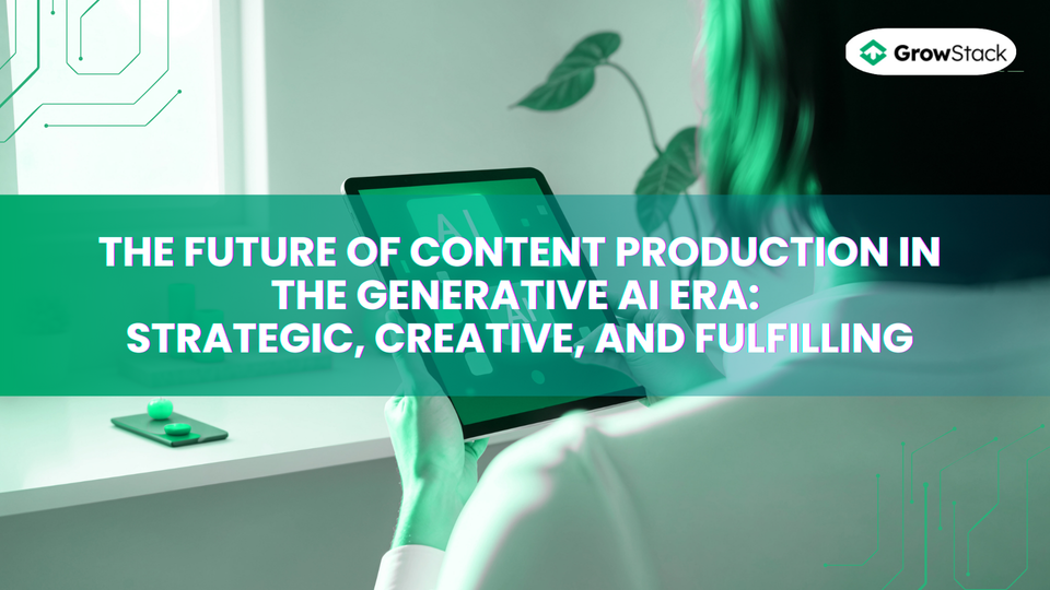 The future of content production in the generative AI era: Strategic, creative, and fulfilling