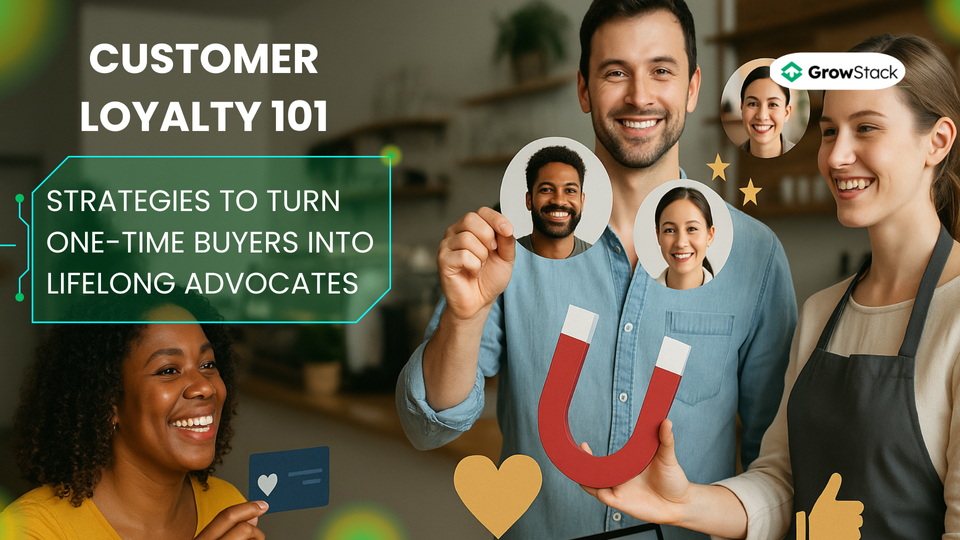 Customer Loyalty 101: Strategies to Turn One-Time Buyers into Lifelong Advocates