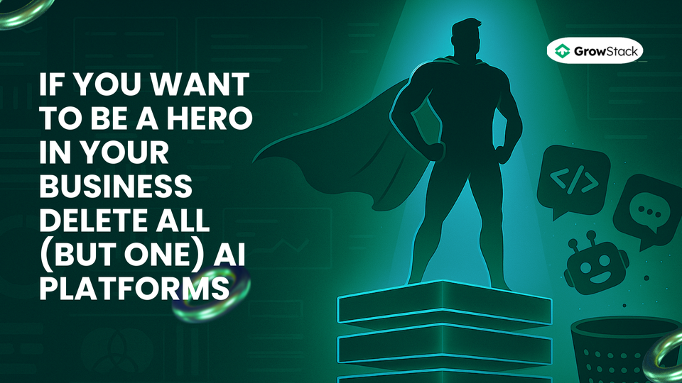 If You Want to Be a Hero in Your Business, Delete All (But One) AI Platforms