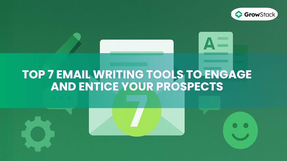 Top 7 Email Writing Tools to Engage and Entice Your Prospects
