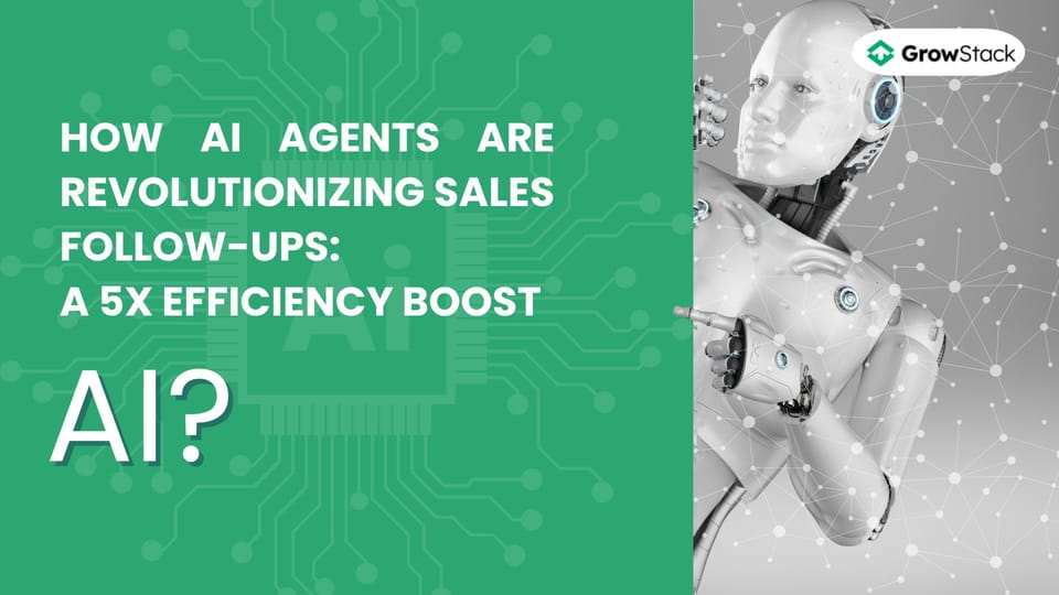 How AI Agents are Revolutionizing Sales Follow-ups: A 5x Efficiency Boost