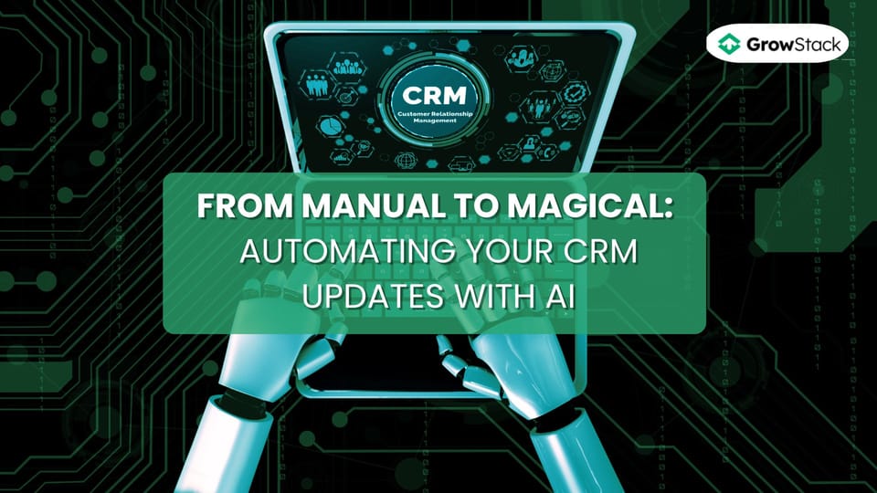 From Manual to Magical: Automating Your CRM Updates with AI