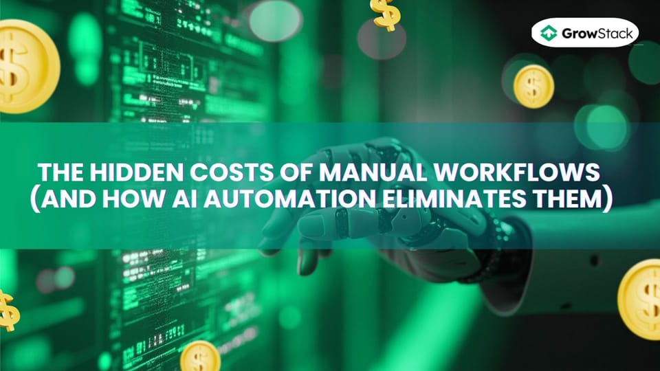 The Hidden Costs of Manual Workflows (And How AI Automation Eliminates Them)